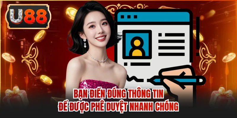 Bạn điền đúng thông tin để được phê duyệt nhanh chóng