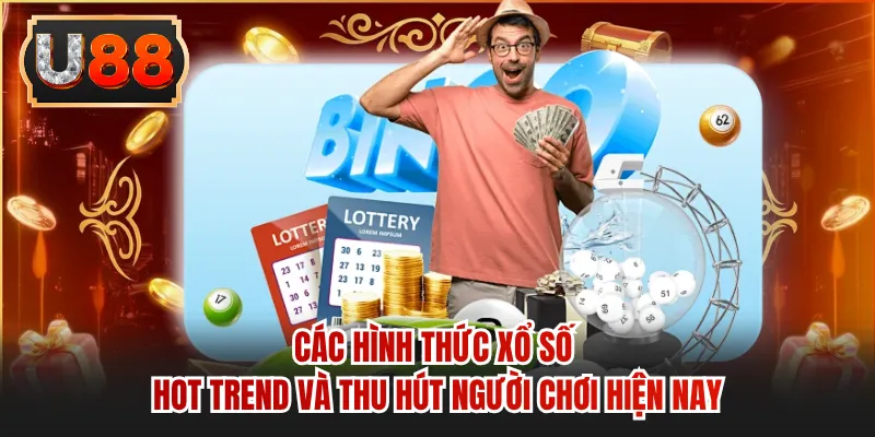 Các hình thức xổ số hot trend và thu hút người chơi hiện nay