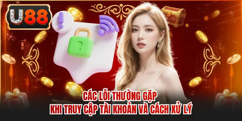 Các lỗi thường gặp khi truy cập tài khoản và cách xử lý