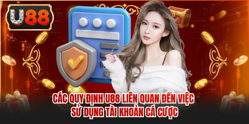 Các quy định U88 liên quan đến việc sử dụng tài khoản cá cược 