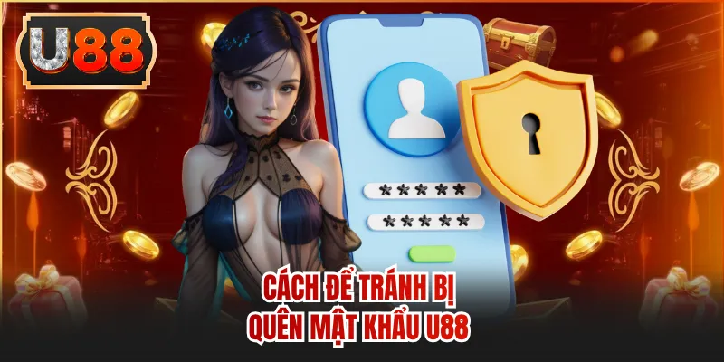Cách để tránh bị quên mật khẩu U88