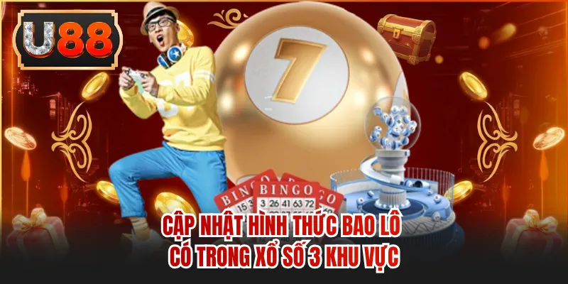 Cập nhật hình thức bao lô có trong xổ số 3 khu vực
