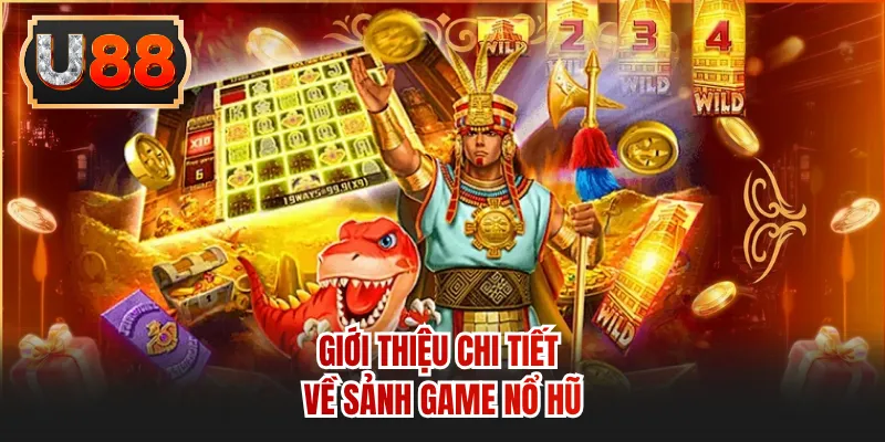 Giới thiệu chi tiết về sảnh game nổ hũ