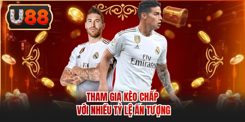 Tham gia kèo chấp với nhiều tỷ lệ ấn tượng