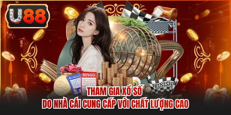 Tham gia xổ số do nhà cái cung cấp với chất lượng cao