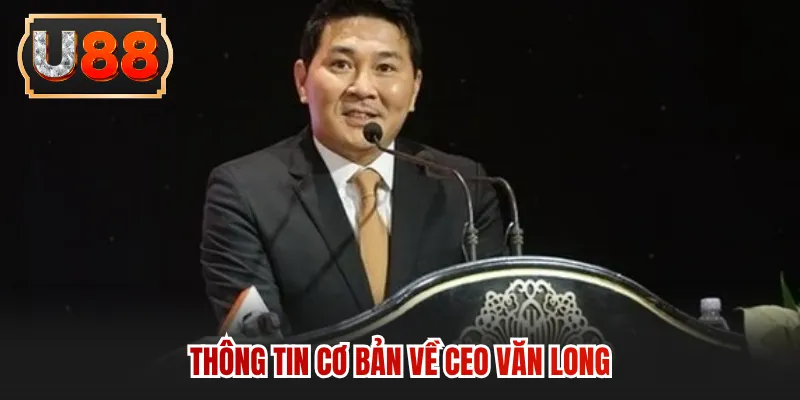 Thông tin cơ bản về CEO Văn Long