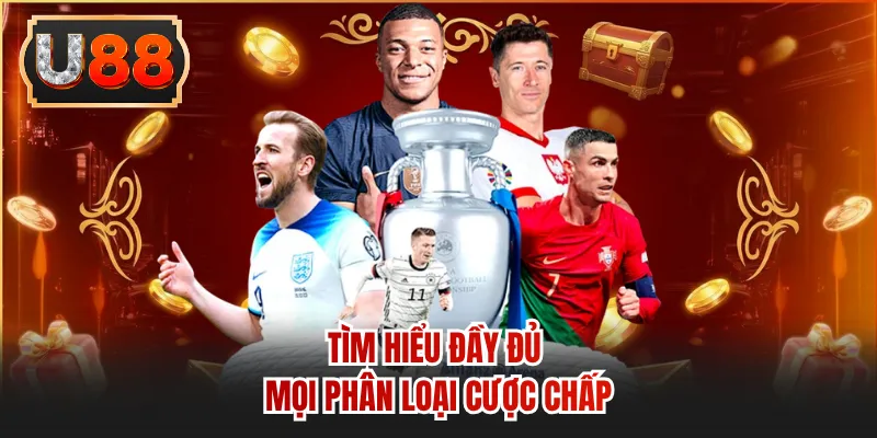 Tìm hiểu đầy đủ mọi phân loại cược chấp