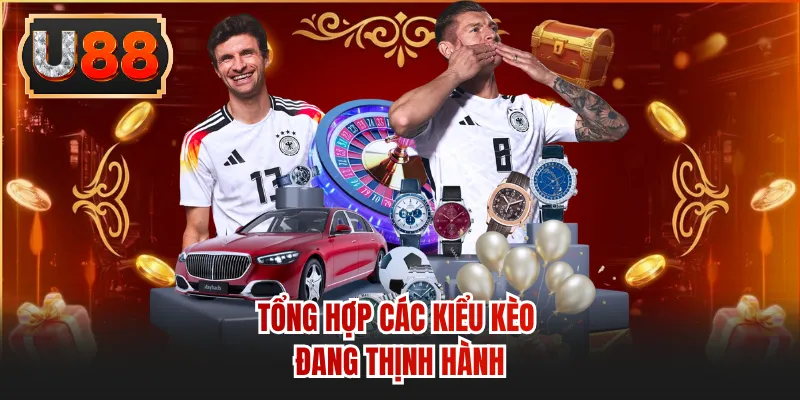 Tổng hợp các kiểu kèo đang thịnh hành