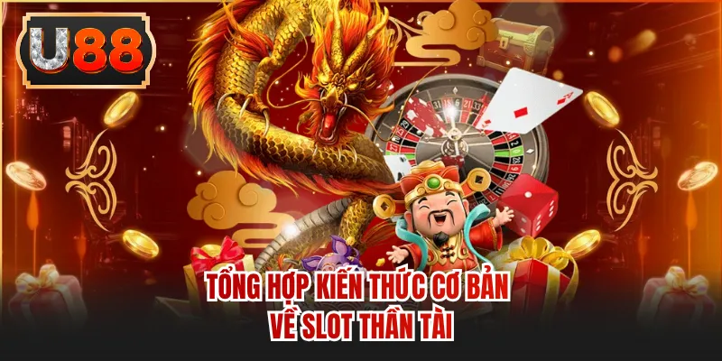 Tổng hợp kiến thức cơ bản về slot Thần Tài